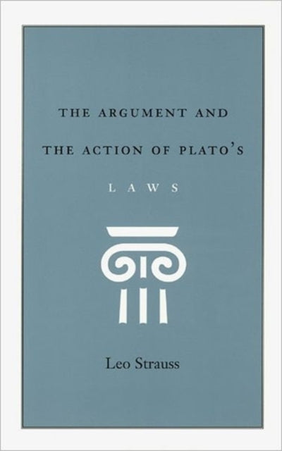 Book cover of: Argument and the Action of Plato's Laws. By: Leo Strauss
