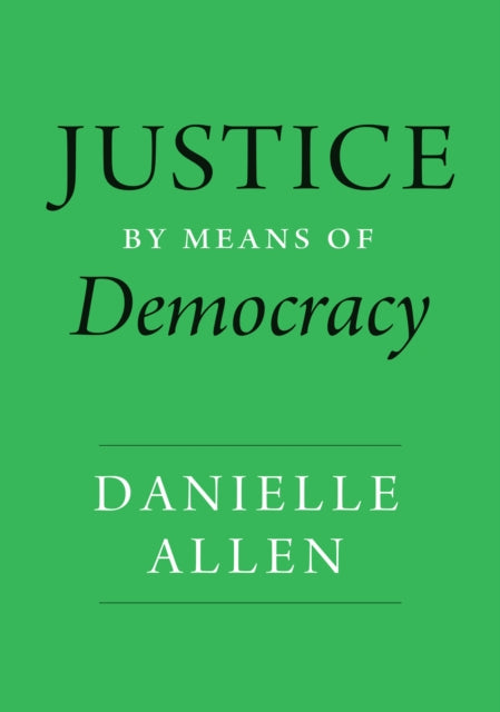 Book cover of: Justice by Means of Democracy. By: Danielle Allen