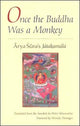 Book cover of: Once the Buddha Was a Monkey. By: Āryaśūra., Arya Sura