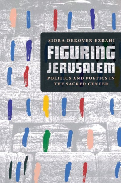 Book cover of: Figuring Jerusalem. By: Sidra DeKoven Ezrahi