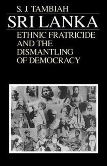 Book cover of: Sri Lanka--Ethnic Fratricide and the Dismantling of Democracy. By: Stanley Jeyaraja Tambiah