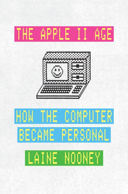 Book cover of: Apple II Age. By: Laine Nooney