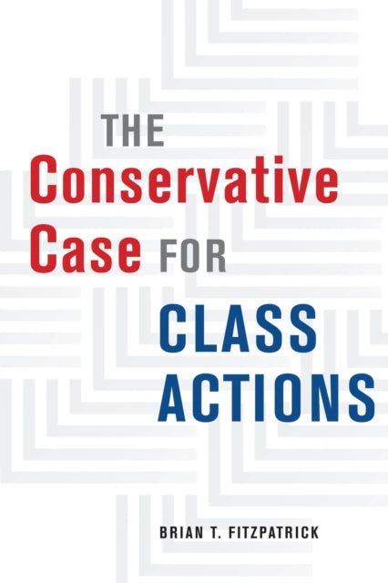 Book cover of: Conservative Case for Class Actions. By: Brian T. Fitzpatrick