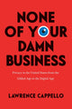 Book cover of: None of Your Damn Business. By: Lawrence Cappello