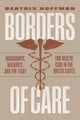 Book cover of: Borders of Care. By: Beatrix Hoffman