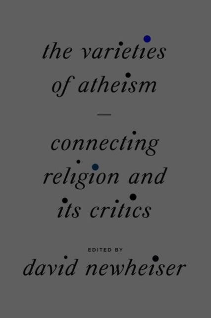 Book cover of: Varieties of Atheism. By: David Newheiser