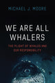 Book cover of: We Are All Whalers. By: Michael J. Moore