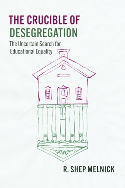 Book cover of: Crucible of Desegregation. By: R. Shep Melnick