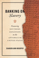 Book cover of: Banking on Slavery. By: Sharon Ann Murphy