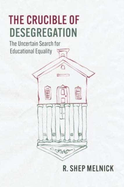 Book cover of: Crucible of Desegregation. By: R. Shep Melnick
