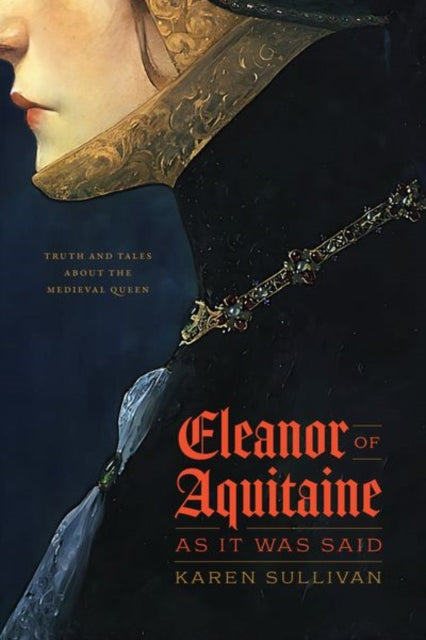 Book cover of: Eleanor of Aquitaine, as It Was Said. By: Karen Sullivan