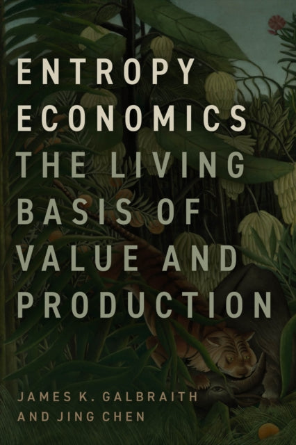 Book cover of: Entropy Economics. By: James K. Galbraith