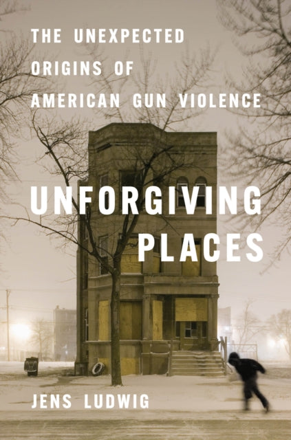Book cover of: Unforgiving Places. By: Jens Ludwig