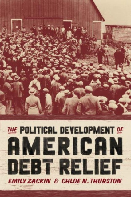 Book cover of: Political Development of American Debt Relief. By: Emily Zackin