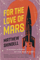 Book cover of: For the Love of Mars. By: Matthew Shindell