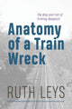 Book cover of: Anatomy of a Train Wreck. By: Ruth Leys
