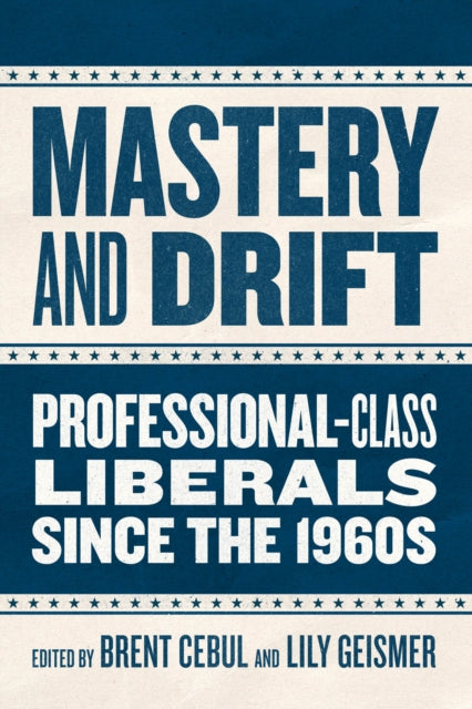 Book cover of: Mastery and Drift. By: Brent Cebul