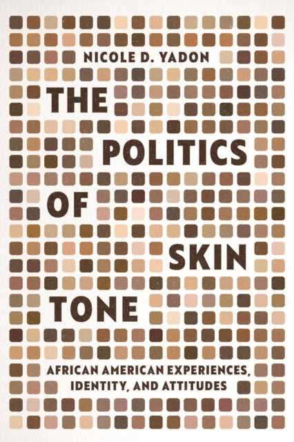 Book cover of: Politics of Skin Tone. By: Nicole D. Yadon