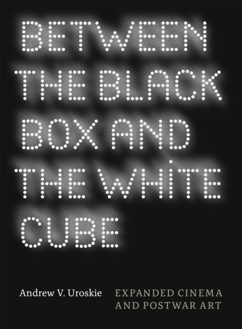 Book cover of: Between the Black Box and the White Cube. By: Andrew V. Uroskie