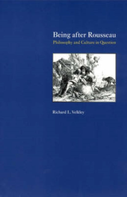 Book cover of: Being after Rousseau – Philosophy and Culture in Question. By: Richard L. Velkley