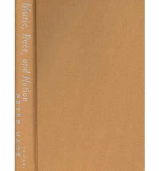 Book cover of: Music, Race, and Nation. By: Peter Wade