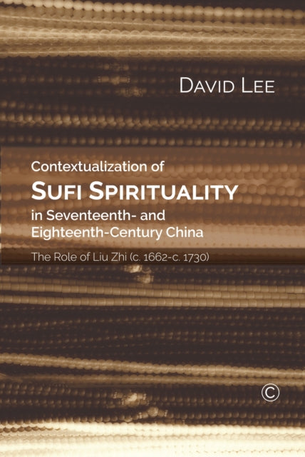 Book cover of: Contextualization of Sufi Spirituality in Seventeenth- and Eighteenth- Century China. By: David Lee