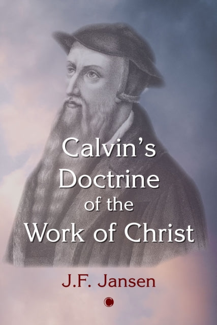Book cover of: Calvin's Doctrine of the Work of Christ. By: John Frederick Jansen
