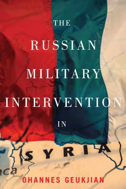 Book cover of: Russian Military Intervention in Syria. By: Ohannes Geukjian