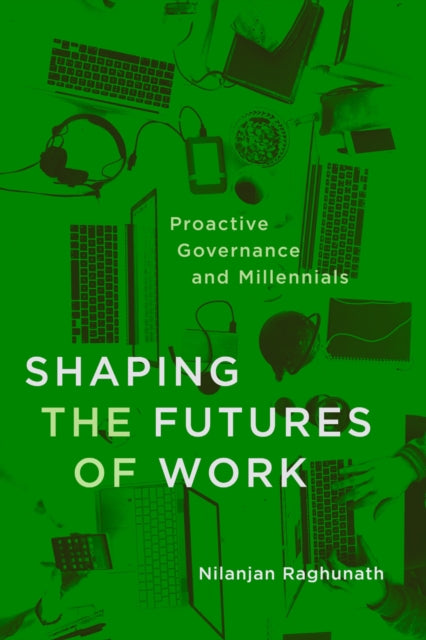 Book cover of: Shaping the Futures of Work. By: Nilanjan Raghunath
