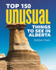 Book cover of: Top 150 Unusual Things to See in Alberta. By: Debbie Olsen