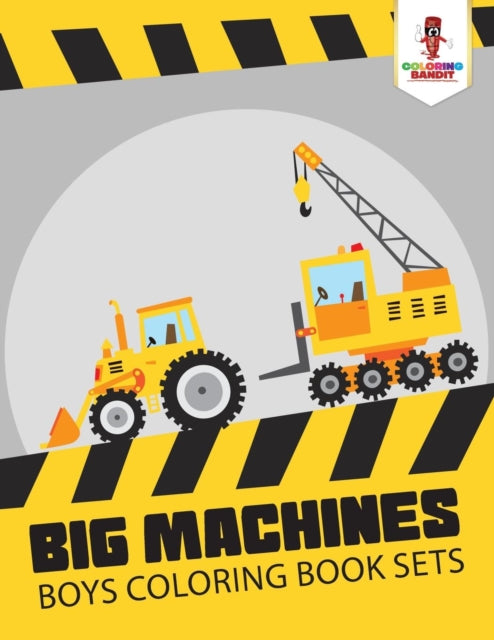 Book cover of: Big Machines. By: Coloring Bandit