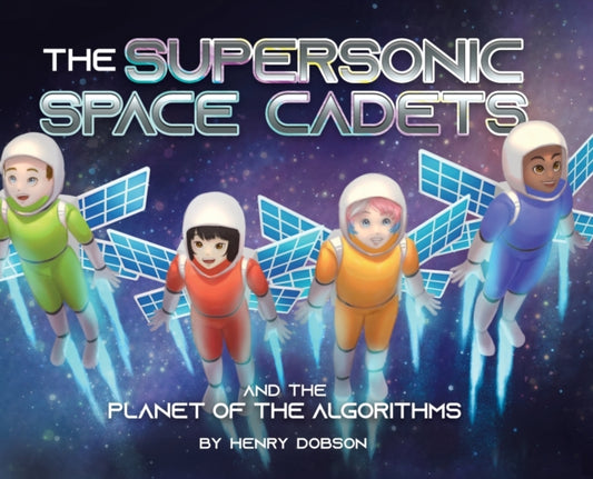 Supersonic Space Cadets, And the Planet of the Algorithms 9780228864851 Henry Dobson