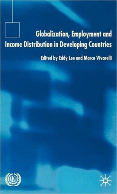 Book cover of: Globalization, Employment and Income Distribution in Developing Countries