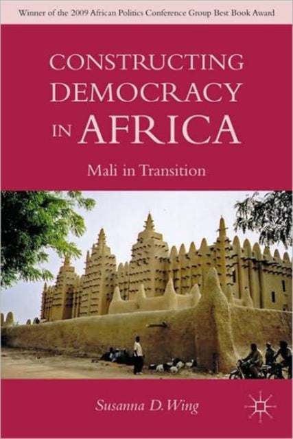 Book cover of: Constructing Democracy in Transitioning Societies of Africa. By: Susanna D. Wing