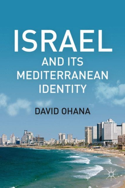 Book cover of: Israel and Its Mediterranean Identity. By: David Ohana