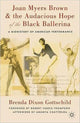 Book cover of: Joan Myers Brown and the Audacious Hope of the Black Ballerina. By: Brenda Dixon Gottschild