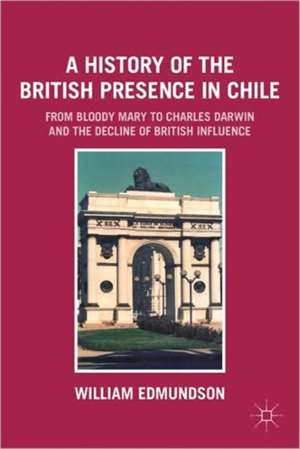 Book cover of: History of the British Presence in Chile. By: W. Edmundson