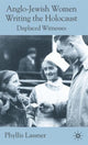 Book cover of: Anglo-Jewish Women Writing the Holocaust. By: Phyllis Lassner