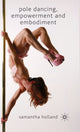 Book cover of: Pole Dancing, Empowerment and Embodiment. By: Samantha Holland