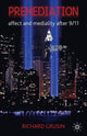 Book cover of: Premediation: Affect and Mediality After 9/11. By: Richard A. Grusin