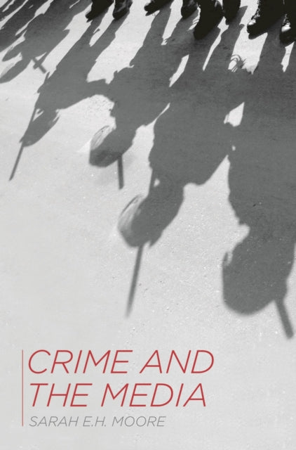 Book cover of: Crime and the Media. By: Sarah E.H. Moore