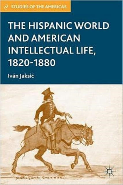 Book cover of: Hispanic World and American Intellectual Life, 1820–1880