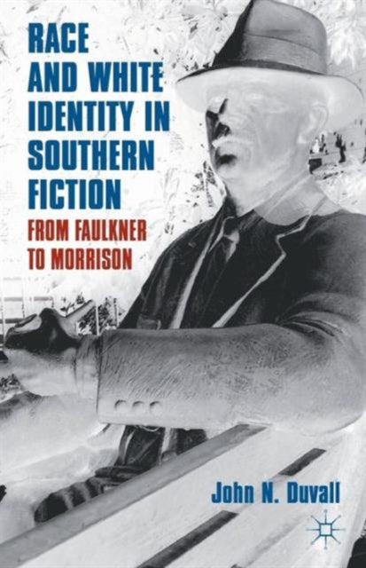 Book cover of: Race and White Identity in Southern Fiction. By: J. Duvall