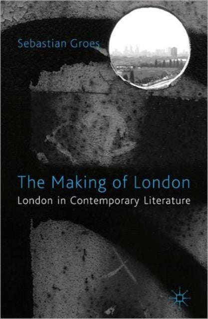 Book cover of: Making of London. By: Sebastian Groes