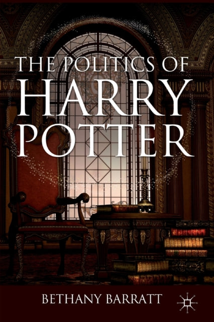 Book cover of: Politics of Harry Potter. By: Bethany Barratt