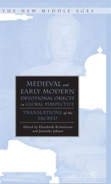 Book cover of: Medieval and Early Modern Devotional Objects in Global Perspective. By: Elizabeth Ann Robertson