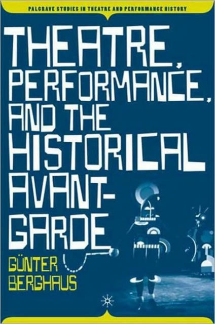 Book cover of: Theatre, Performance and the Historical Avant-Garde