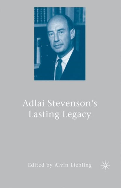 Book cover of: Adlai Stevenson's Lasting Legacy. By: A. Liebling