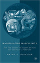 Book cover of: Manipulating Masculinity. By: Kathy J. Phillips