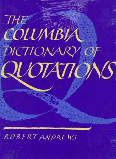 Book cover of: Columbia Dictionary of Quotations. By: Robert Andrews